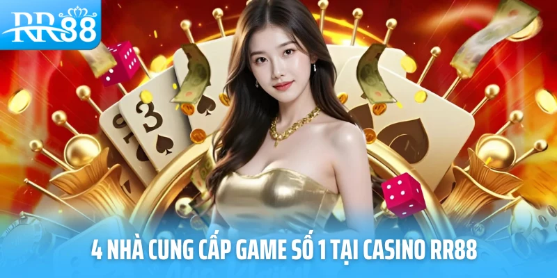 4 nhà cung cấp game số 1 tại casino RR88