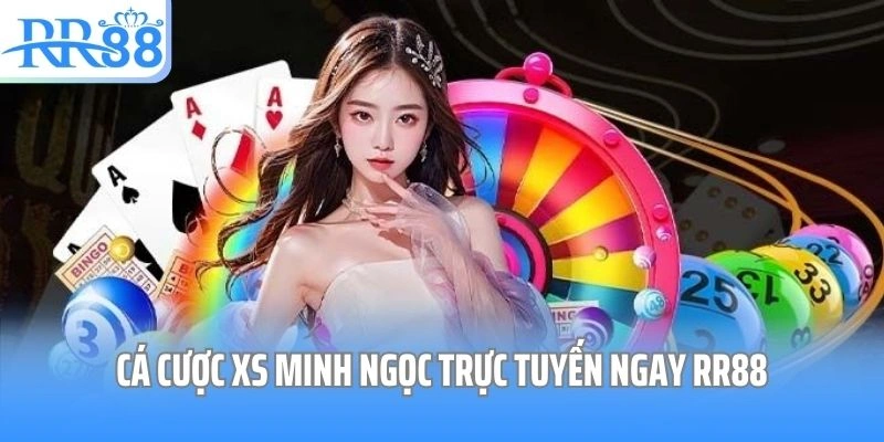 Cá cược XS Minh Ngọc trực tuyến ngay RR88