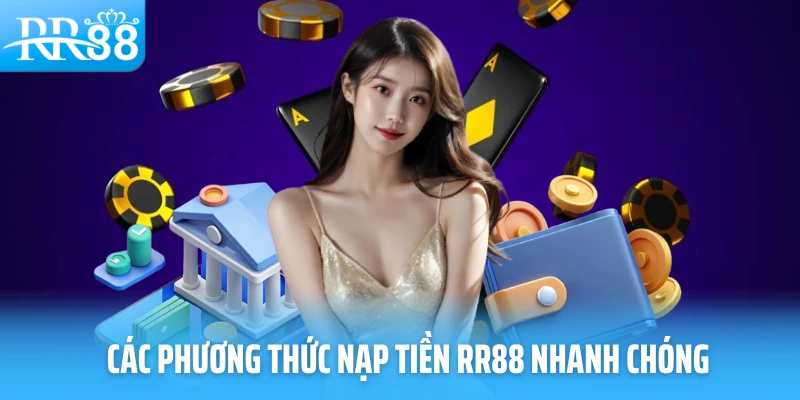 Các phương thức nạp tiền RR88 nhanh chóng