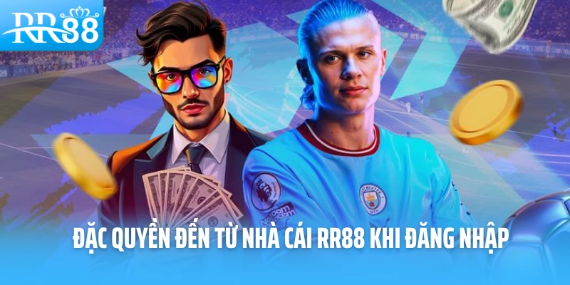 Đặc quyền đến từ nhà cái RR88 khi đăng nhập