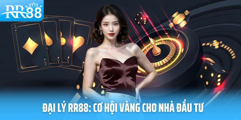 Đại lý RR88: Cơ hội vàng cho nhà đầu tư