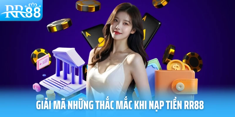 Giải mã những thắc mắc khi nạp tiền RR88