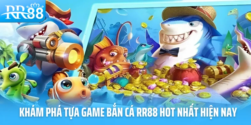 Khám phá tựa game bắn cá RR88 hot nhất hiện nay