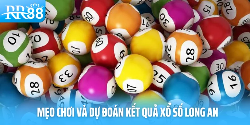 Mẹo chơi và dự đoán kết quả xổ số Long An