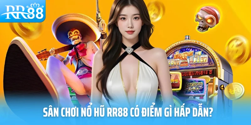 Sân chơi nổ hũ RR88 có điểm gì hấp dẫn?