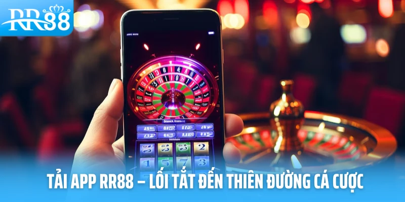 Tải app RR88 – Lối tắt đến thiên đường cá cược