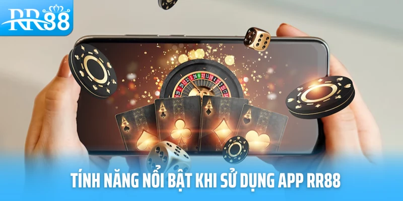 Tính năng nổi bật khi sử dụng app RR88