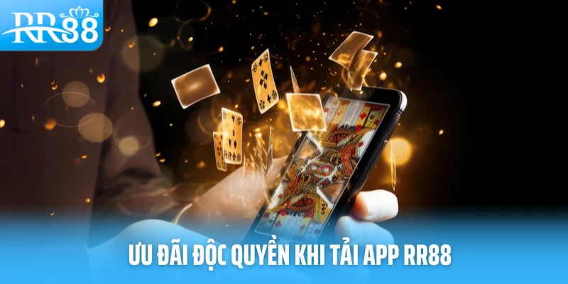 Ưu đãi độc quyền khi tải app RR88