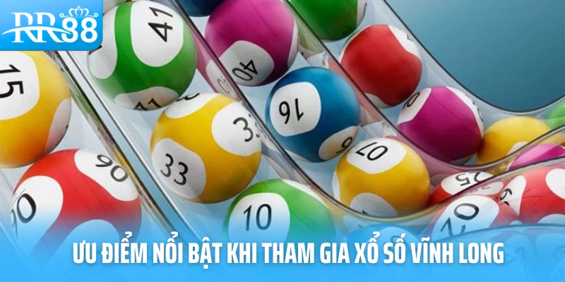 Ưu điểm nổi bật khi tham gia xổ số Vĩnh Long