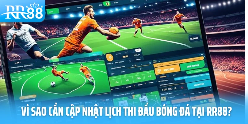 Vì sao cần cập nhật lịch thi đấu bóng đá tại RR88?