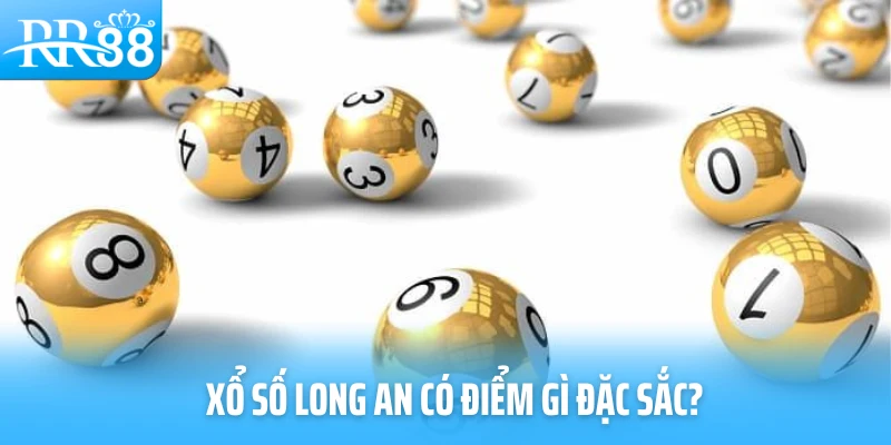Xổ số Long An có điểm gì đặc sắc?